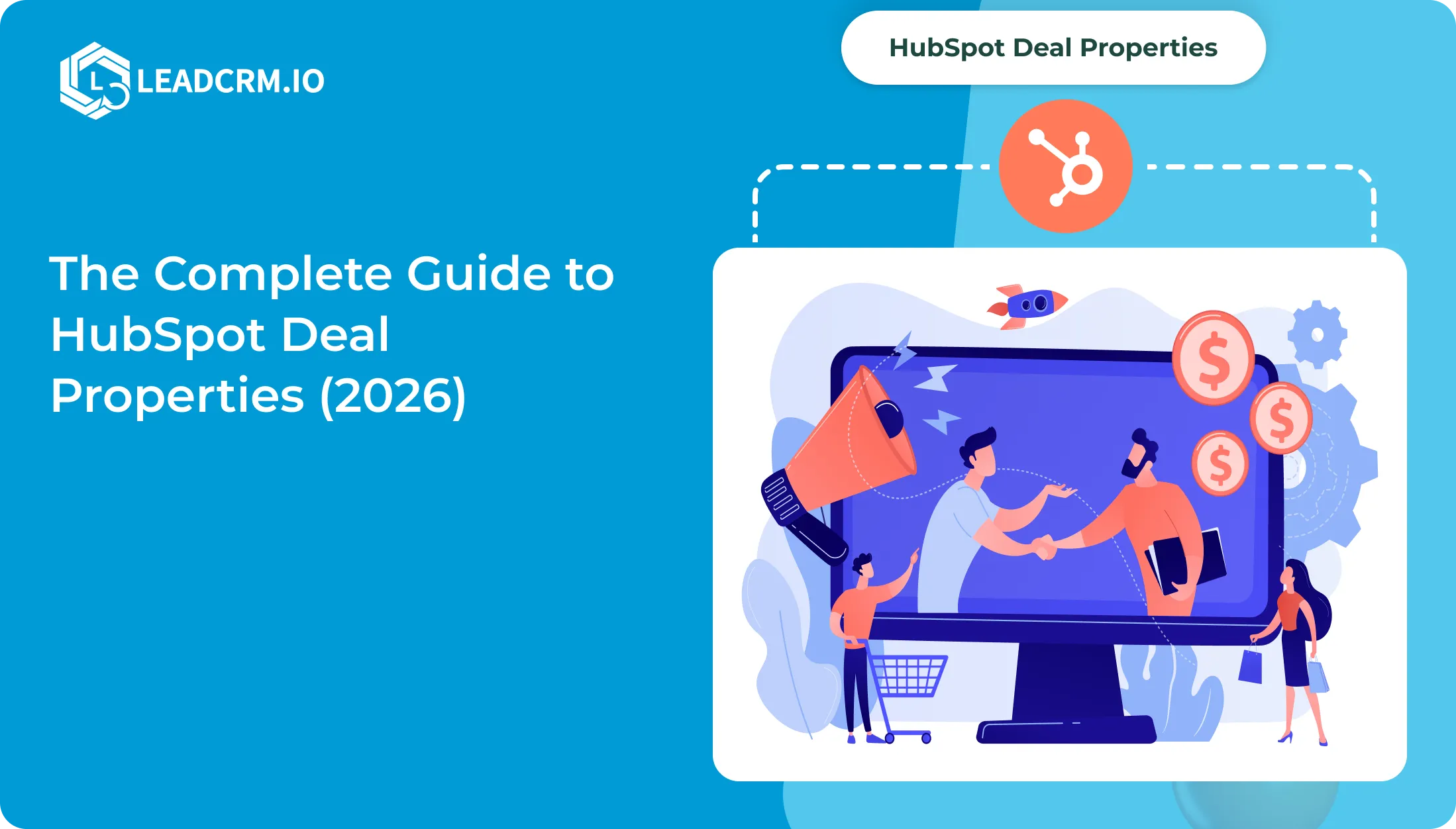 The Complete Guide to HubSpot Deal Properties (2026)