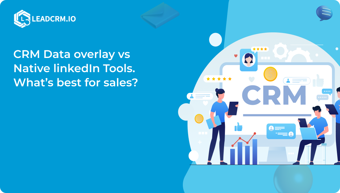 CRM Data overlay vs Native linkedIn Tools