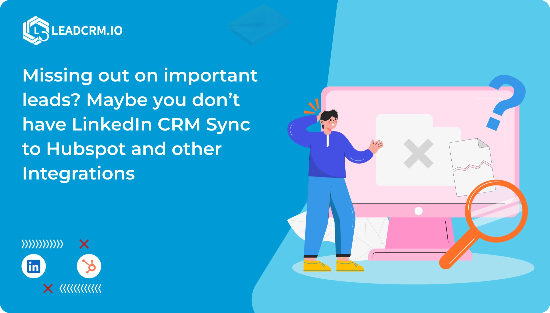 Missing out on important leads? Maybe you don’t have LinkedIn CRM Sync to Hubspot and other Integrations