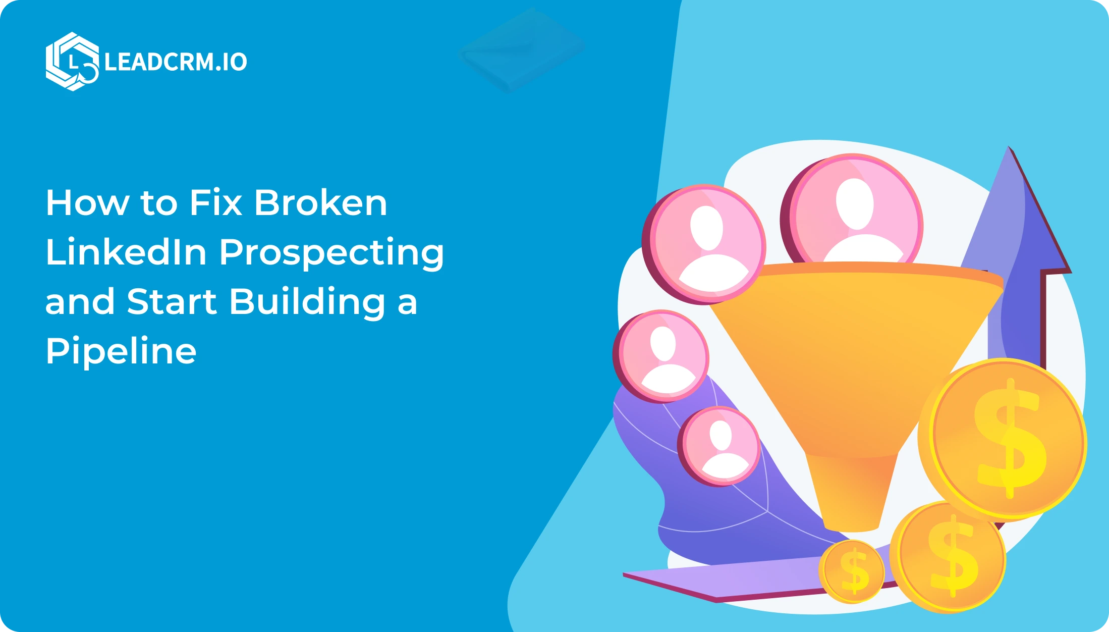 Fix Broken LinkedIn Prospecting and Start Building a Pipeline