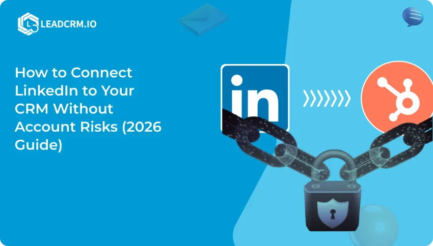How to Connect LinkedIn to Your CRM Without Account Risks (2026 Guide)